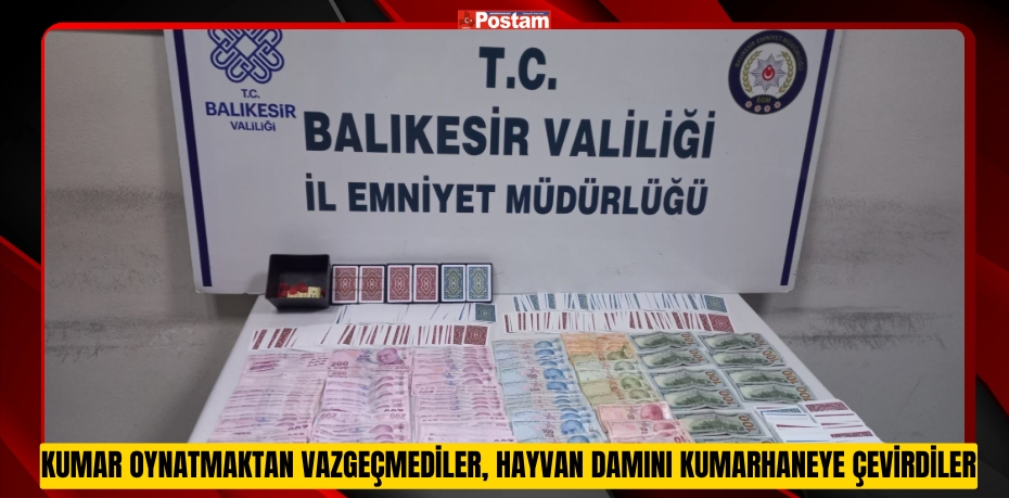 KUMAR OYNATMAKTAN VAZGEÇMEDİLER, HAYVAN DAMINI KUMARHANEYE ÇEVİRDİLER