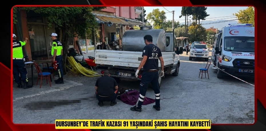 Dursunbey’de trafik kazası: 91 yaşındaki şahıs hayatını kaybetti