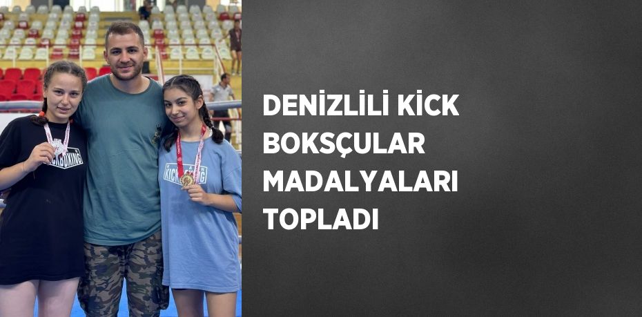 DENİZLİLİ KİCK BOKSÇULAR MADALYALARI TOPLADI