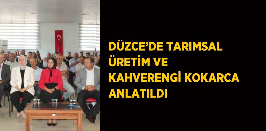 DÜZCE’DE TARIMSAL ÜRETİM VE KAHVERENGİ KOKARCA ANLATILDI