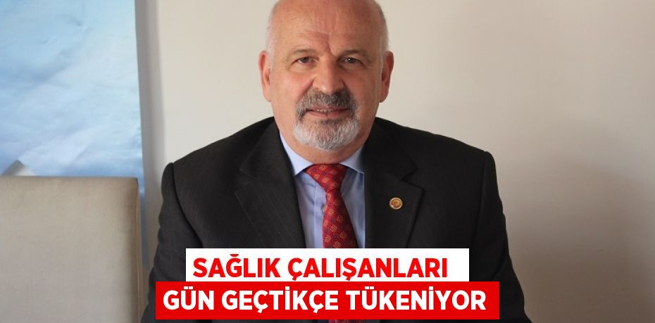 SAĞLIK ÇALIŞANLARI  GÜN GEÇTİKÇE TÜKENİYOR