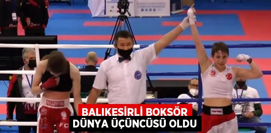 BALIKESİRLİ BOKSÖR DÜNYA ÜÇÜNCÜSÜ OLDU