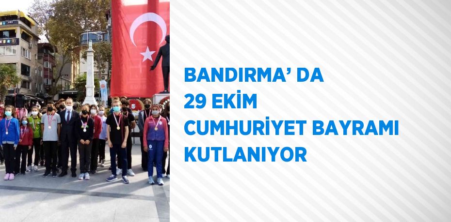 BANDIRMA’ DA 29 EKİM CUMHURİYET BAYRAMI KUTLANIYOR