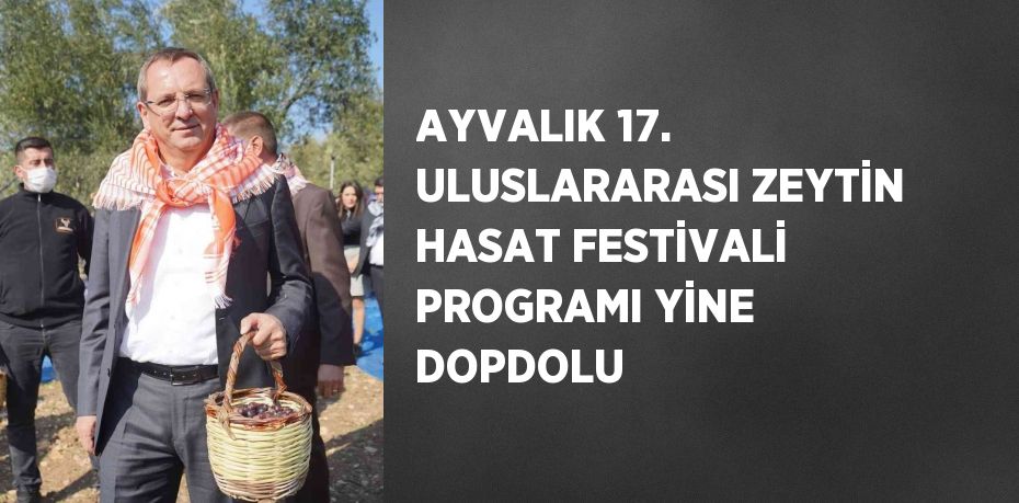 AYVALIK 17. ULUSLARARASI ZEYTİN HASAT FESTİVALİ PROGRAMI YİNE DOPDOLU