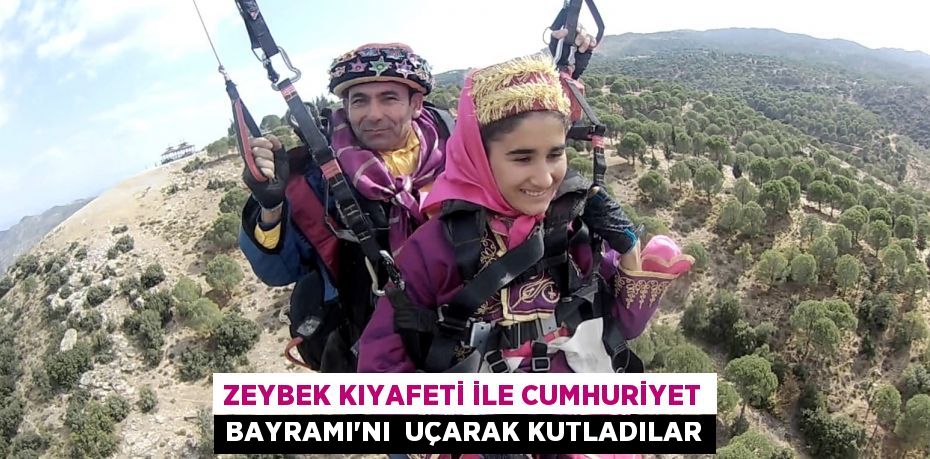 Zeybek kıyafeti ile Cumhuriyet Bayramı'nı  uçarak kutladılar