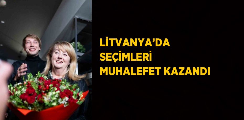 LİTVANYA’DA SEÇİMLERİ MUHALEFET KAZANDI