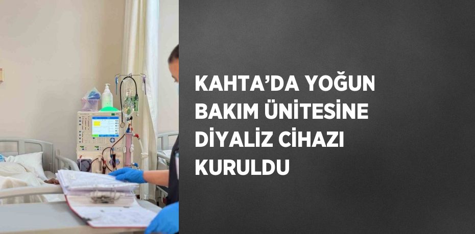 KAHTA’DA YOĞUN BAKIM ÜNİTESİNE DİYALİZ CİHAZI KURULDU