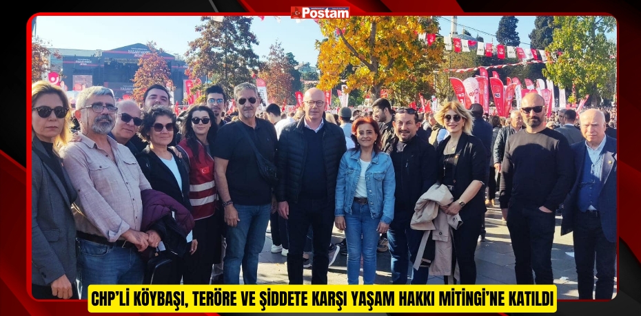 CHP’li Köybaşı, Teröre ve Şiddete Karşı Yaşam Hakkı Mitingi’ne katıldı