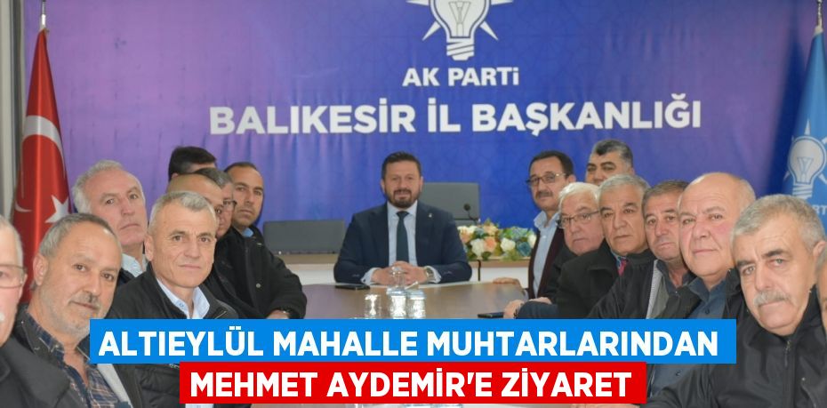 ALTIEYLÜL MAHALLE MUHTARLARINDAN MEHMET AYDEMİR’E ZİYARET