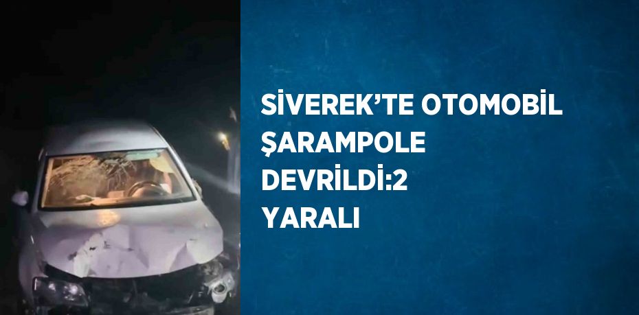 SİVEREK’TE OTOMOBİL ŞARAMPOLE DEVRİLDİ:2 YARALI