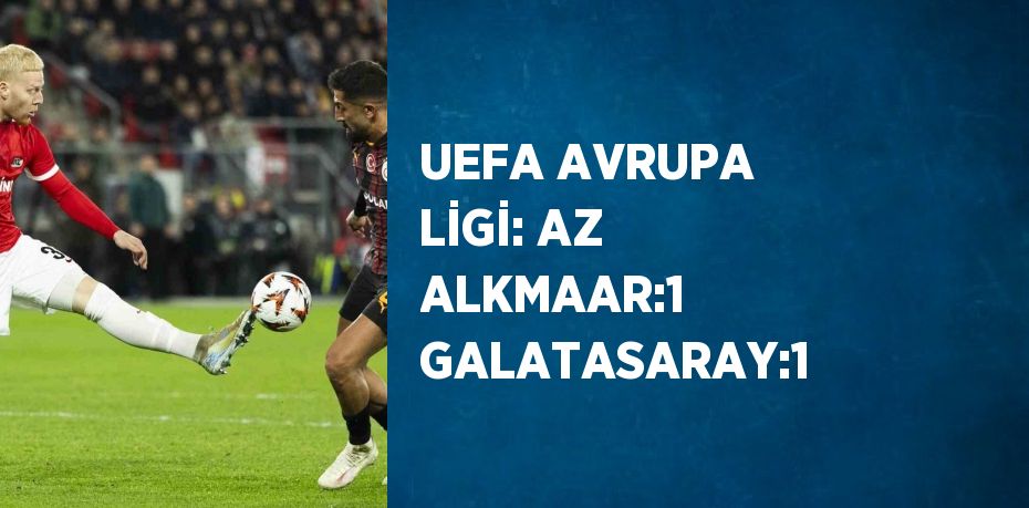 UEFA AVRUPA LİGİ: AZ ALKMAAR:1 GALATASARAY:1