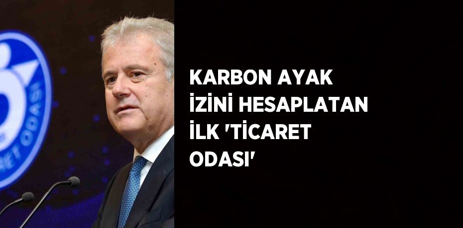 KARBON AYAK İZİNİ HESAPLATAN İLK 'TİCARET ODASI'