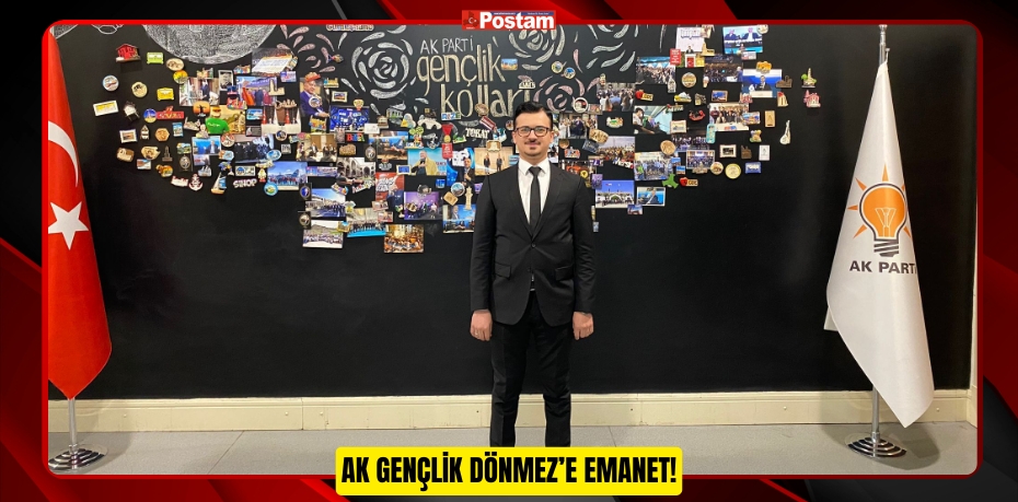 AK GENÇLİK DÖNMEZ’E EMANET!