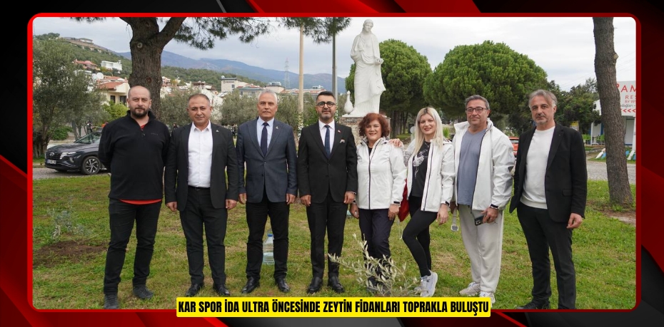 KAR SPOR İDA ULTRA ÖNCESİNDE ZEYTİN FİDANLARI TOPRAKLA BULUŞTU