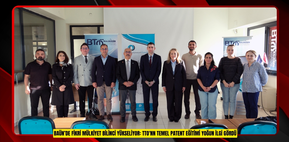 BAÜN’DE FİKRİ MÜLKİYET BİLİNCİ YÜKSELİYOR: TTO'NN TEMEL PATENT EĞİTİMİ YOĞUN İLGİ GÖRDÜ