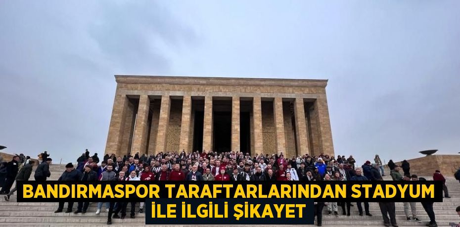 BANDIRMASPOR TARAFTARLARINDAN STADYUM İLE İLGİLİ ŞİKAYET