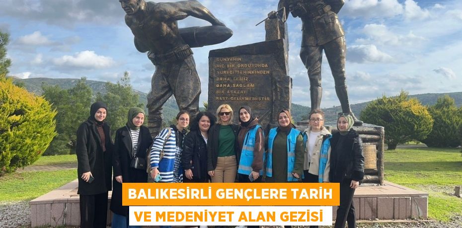 Balıkesirli gençlere tarih ve medeniyet alan gezisi