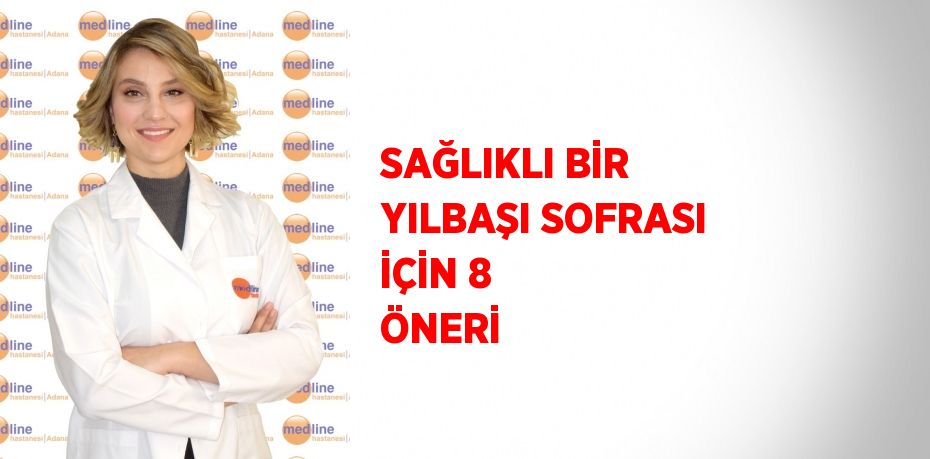 SAĞLIKLI BİR YILBAŞI SOFRASI İÇİN 8 ÖNERİ