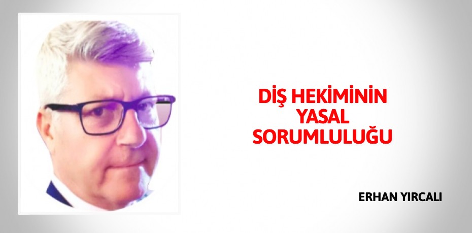 DİŞ HEKİMİNİN YASAL SORUMLULUĞU