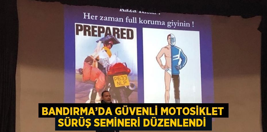 BANDIRMA’DA GÜVENLİ MOTOSİKLET SÜRÜŞ SEMİNERİ DÜZENLENDİ