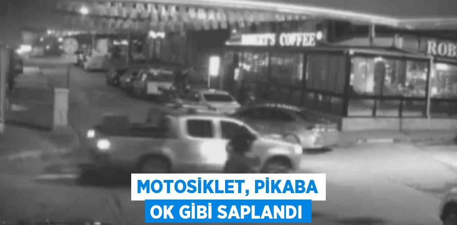 MOTOSİKLET, PİKABA OK GİBİ SAPLANDI