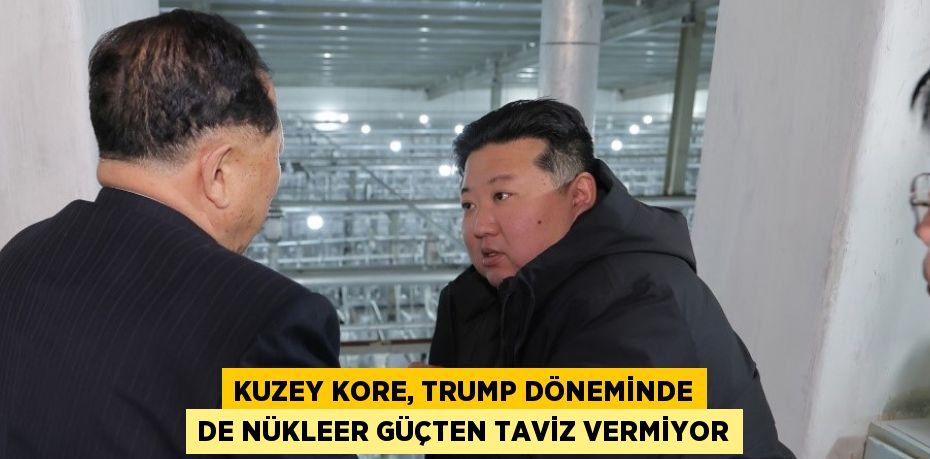 KUZEY KORE, TRUMP DÖNEMİNDE DE NÜKLEER GÜÇTEN TAVİZ VERMİYOR