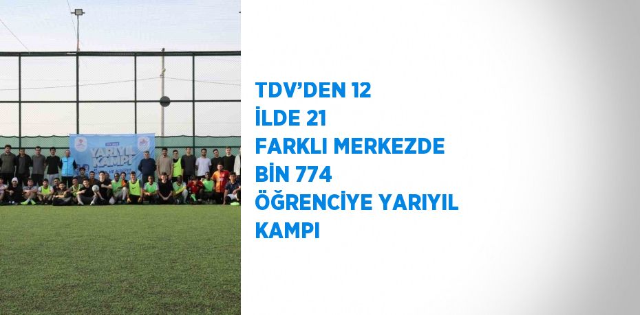 TDV’DEN 12 İLDE 21 FARKLI MERKEZDE BİN 774 ÖĞRENCİYE YARIYIL KAMPI