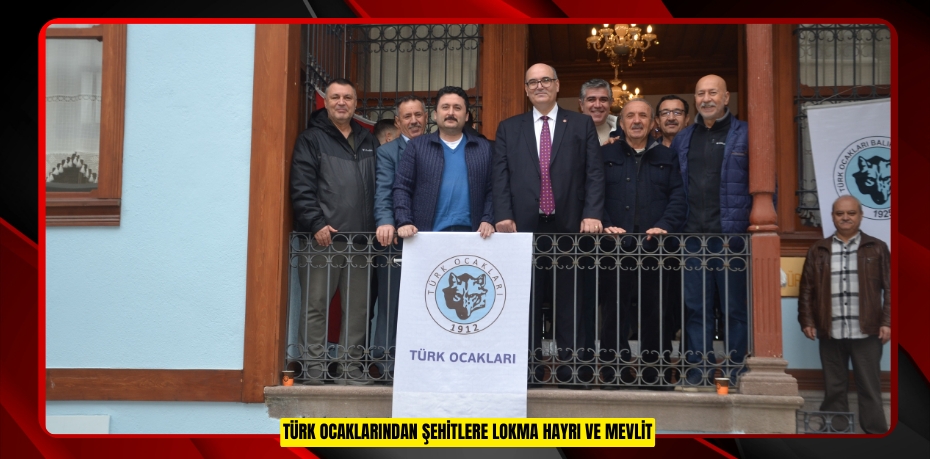 Türk Ocaklarından şehitlere lokma hayrı ve mevlit