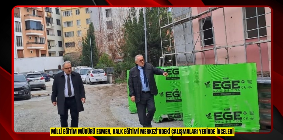 Milli Eğitim Müdürü Esmen, Halk Eğitimi Merkezi’ndeki çalışmaları yerinde inceledi