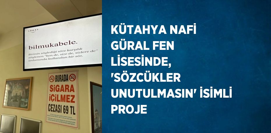 KÜTAHYA NAFİ GÜRAL FEN LİSESİNDE, 'SÖZCÜKLER UNUTULMASIN' İSİMLİ PROJE