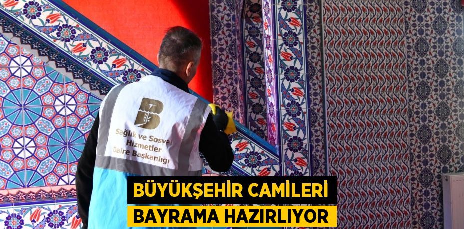 Büyükşehir camileri bayrama hazırlıyor