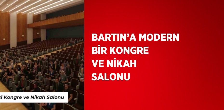 BARTIN’A MODERN BİR KONGRE VE NİKAH SALONU