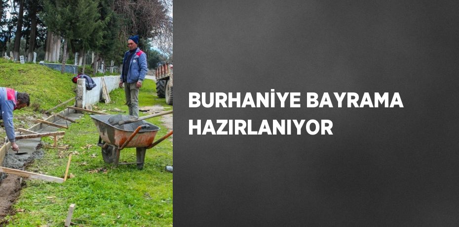 BURHANİYE BAYRAMA HAZIRLANIYOR