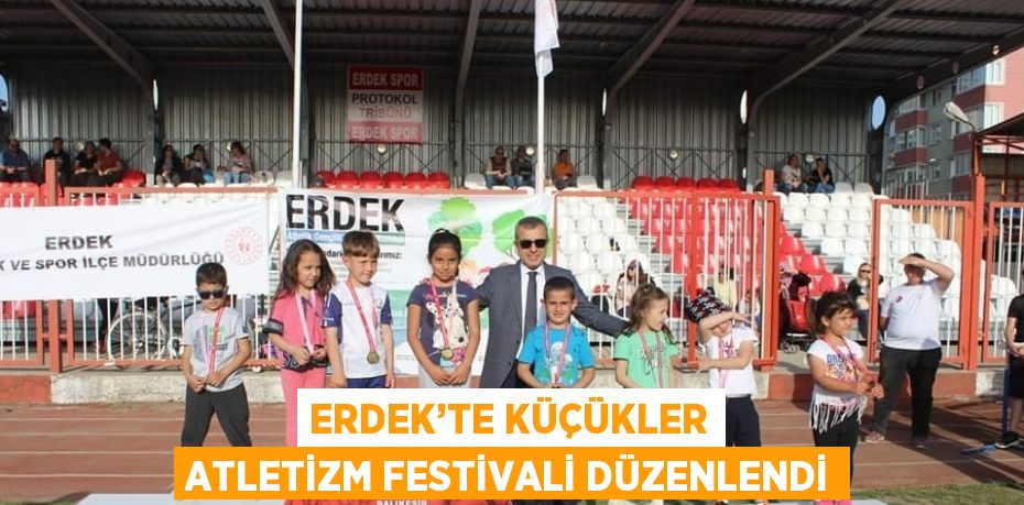 ERDEK’TE KÜÇÜKLER ATLETİZM FESTİVALİ DÜZENLENDİ