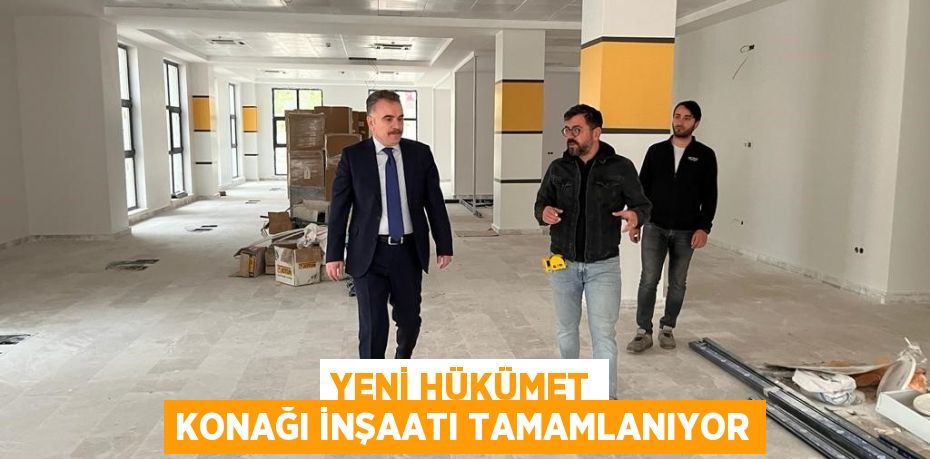 Yeni hükümet konağı inşaatı tamamlanıyor