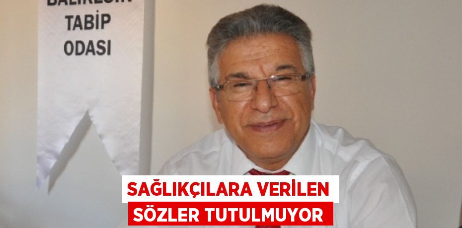 Sağlıkçılara verilen sözler tutulmuyor