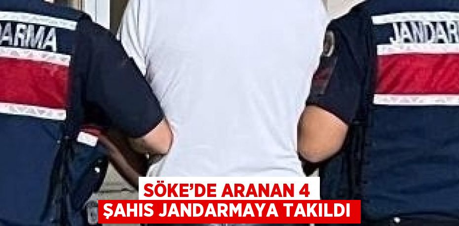 SÖKE’DE ARANAN 4 ŞAHIS JANDARMAYA TAKILDI