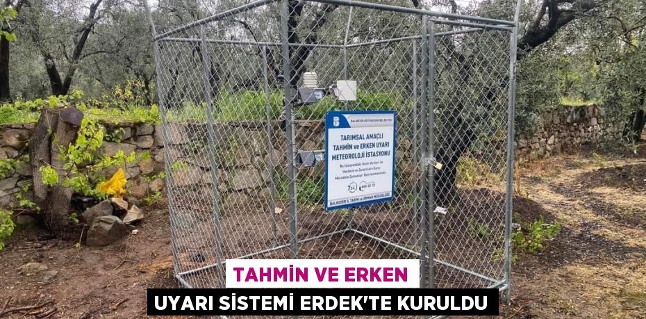 Tahmin ve Erken Uyarı Sistemi Erdek'te kuruldu