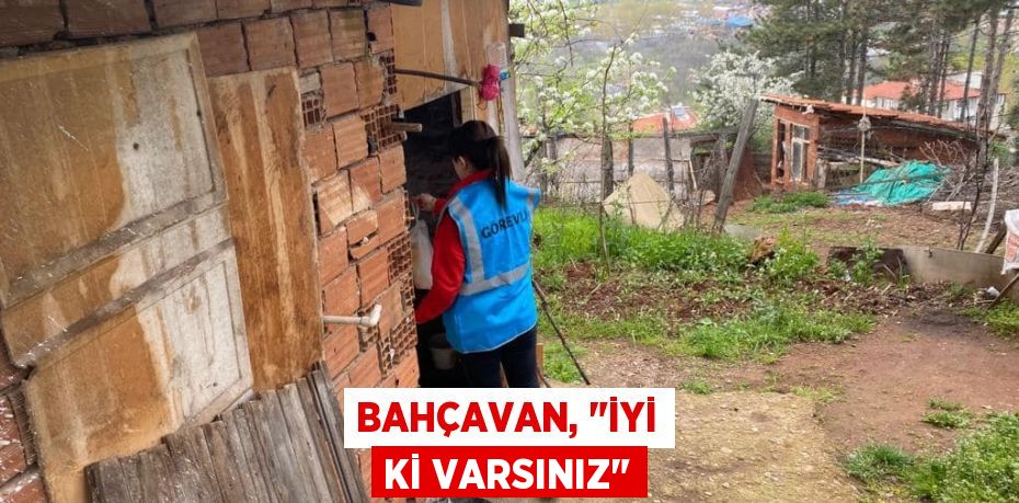 Bahçavan, "İyi ki varsınız"