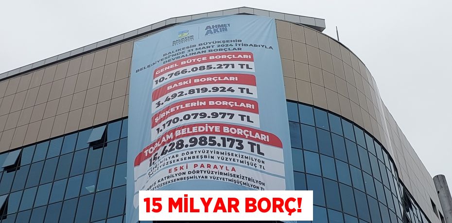 15 MİLYAR BORÇ!