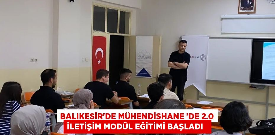 Balıkesir'de Mühendishane 'de 2.0 İletişim Modül eğitimi başladı  