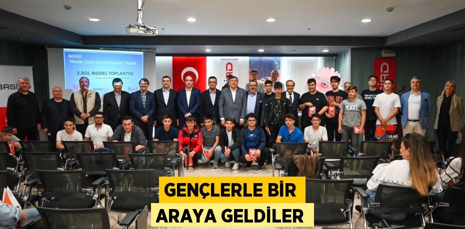 GENÇLERLE BİR ARAYA GELDİLER