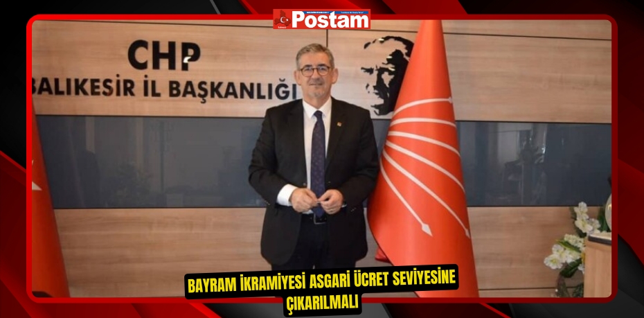 BAYRAM İKRAMİYESİ ASGARİ ÜCRET SEVİYESİNE ÇIKARILMALI