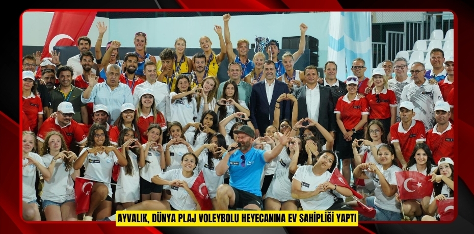AYVALIK, DÜNYA PLAJ VOLEYBOLU HEYECANINA EV SAHİPLİĞİ YAPTI