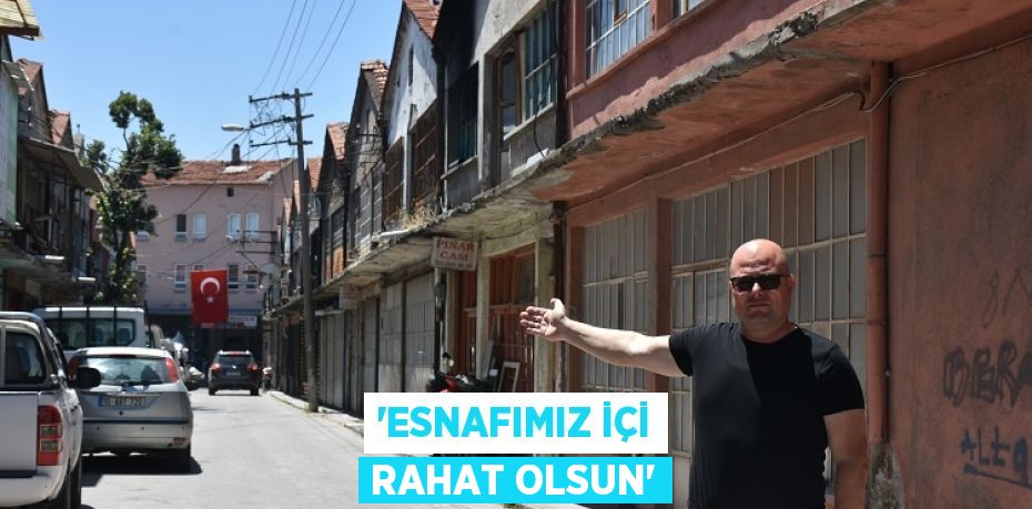 “ESNAFIMIZ İÇİ RAHAT OLSUN”