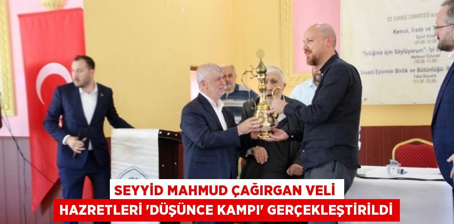 SEYYİD MAHMUD ÇAĞIRGAN VELİ HAZRETLERİ 'DÜŞÜNCE KAMPI' GERÇEKLEŞTİRİLDİ