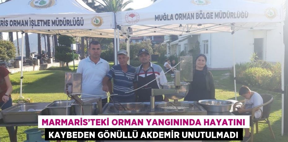 MARMARİS’TEKİ ORMAN YANGININDA HAYATINI KAYBEDEN GÖNÜLLÜ AKDEMİR UNUTULMADI