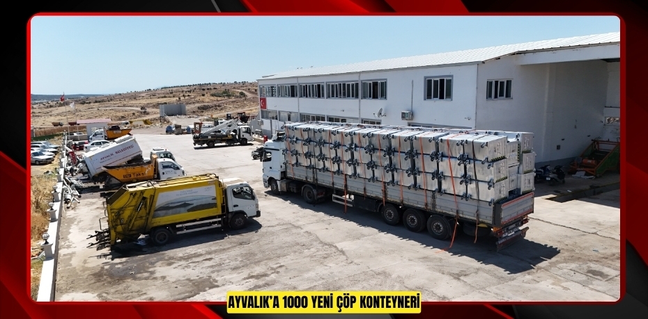 AYVALIK’A 1000 YENİ ÇÖP KONTEYNERİ