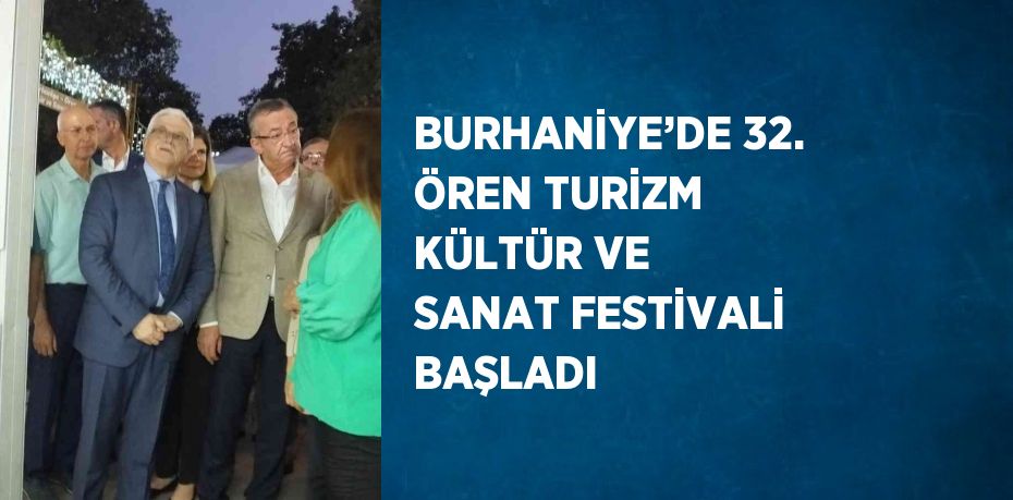 BURHANİYE’DE 32. ÖREN TURİZM KÜLTÜR VE SANAT FESTİVALİ BAŞLADI