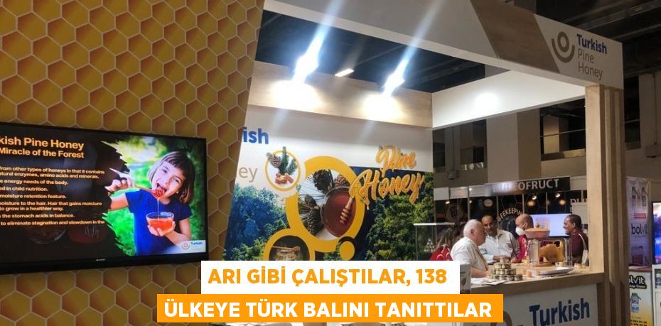 ARI GİBİ ÇALIŞTILAR, 138 ÜLKEYE TÜRK BALINI TANITTILAR